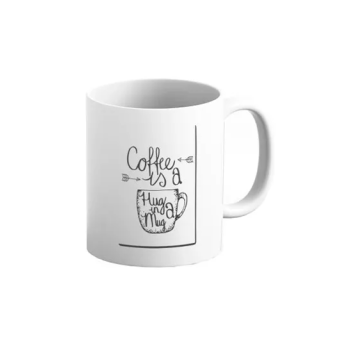 Coffee Is A Hug In A Mug Printed Coffee Mug WhiteBlack 11ounce