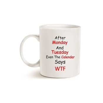 Funny Quote Coffee Mugs, Monday, Tuesday, For Office Co-Worker, Working Women Cup, White 11 Oz