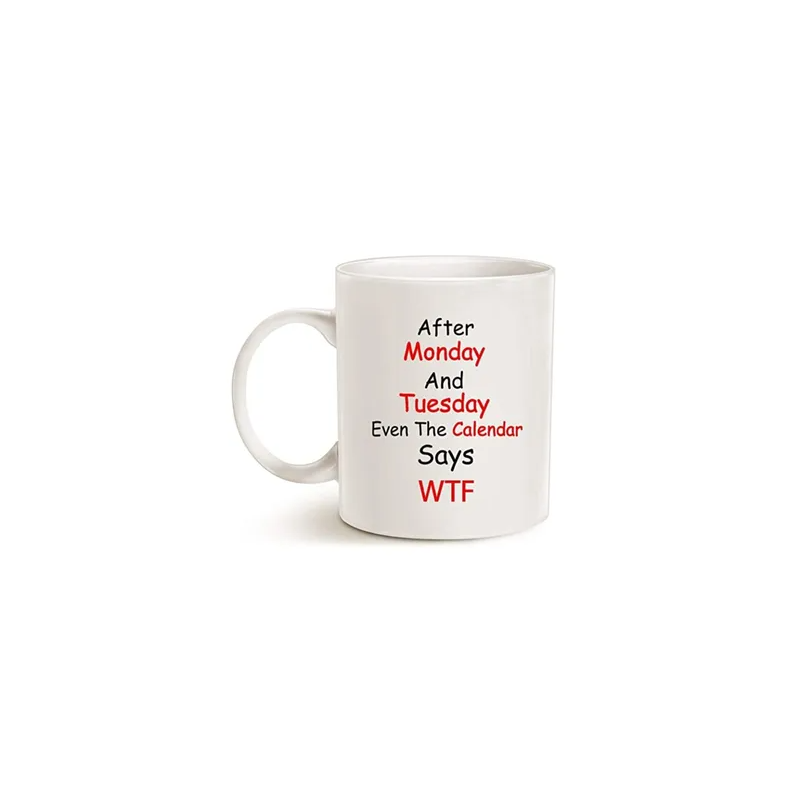 Funny Quote Coffee Mugs, Monday, Tuesday, For Office Co-Worker, Working Women Cup, White 11 Oz