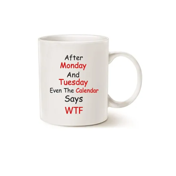 Funny Quote Coffee Mugs, Monday, Tuesday, For Office Co-Worker, Working Women Cup, White 11 Oz