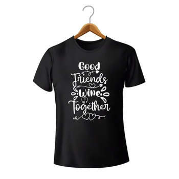 Good Friends Wine Together Funny Shirt For Women Funny Super Soft Cotton Tee For Her Women Black T-Shirt