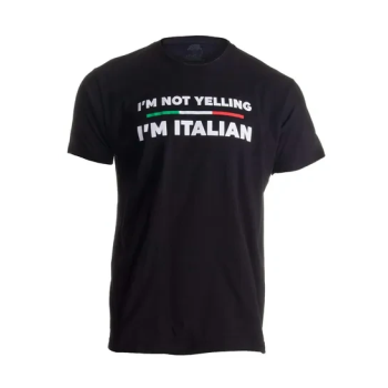 I am Not Yelling, I am Italian | Funny Italy Joke Italia Humor T-Shirt