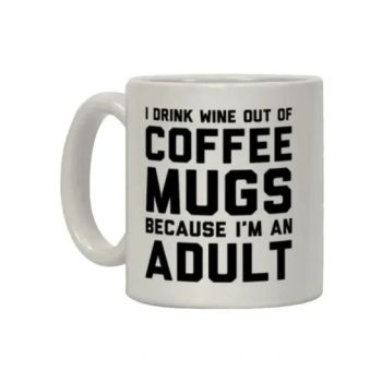 I Drink Wine Out Of Printed Coffee Mugs Because I'm An Adult Coffee Mug White/Black