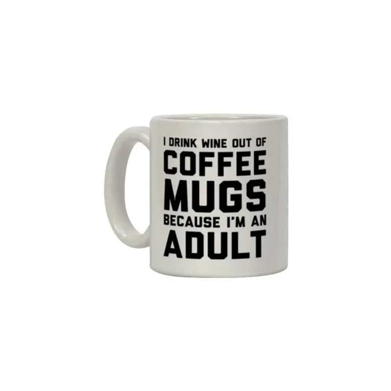 I Drink Wine Out Of Printed Coffee Mugs Because I'm An Adult Coffee Mug White/Black