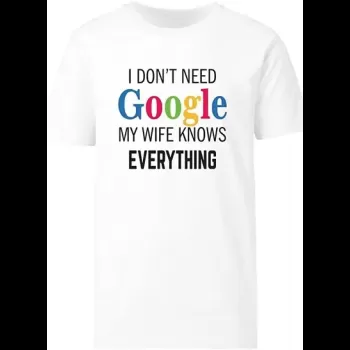 I Don't Need Google My Wife...