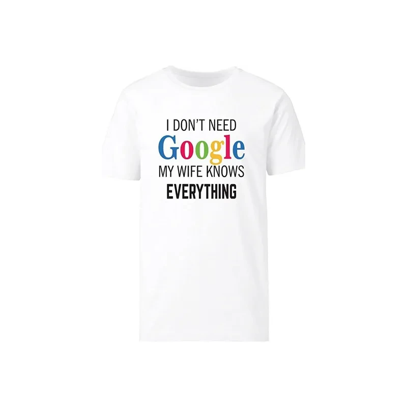 I Don't Need Google My Wife Knows Everything Printed Funny Men's White T-shirt