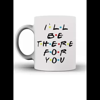 I'll Be There for You - Mug...