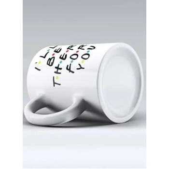 I'll Be There for You - Mug inspired by Friends - Coffee Mug - Quote Inspired by Friends - Gift - Ceramic Coffee Mug