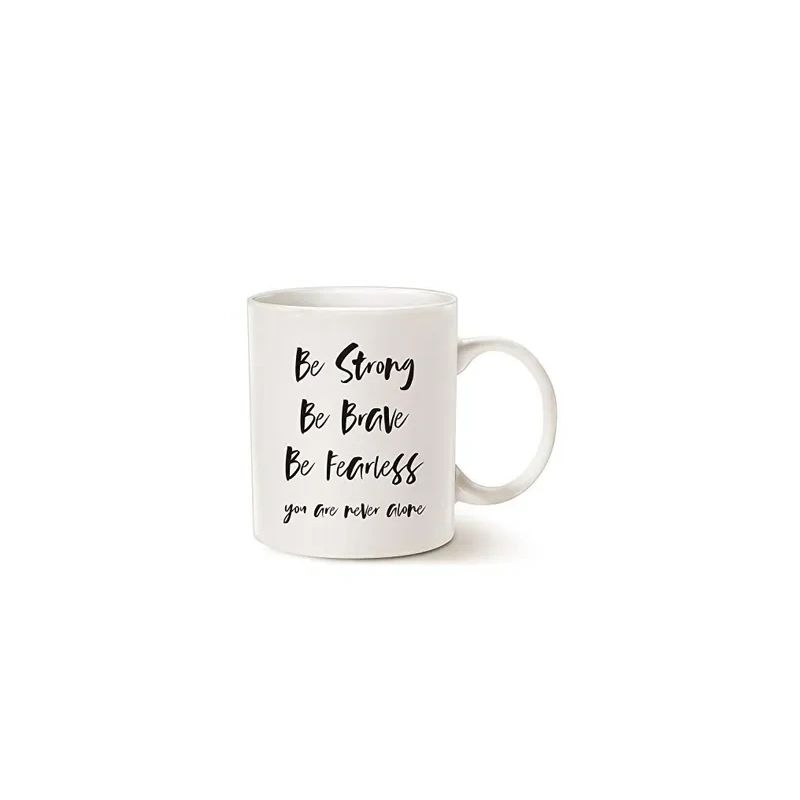 Inspirational Quote Coffee Mug, Be Strong, Be Brave, Be Fearless, You Are Never Alone Best for Friend Cup White, 11 Oz