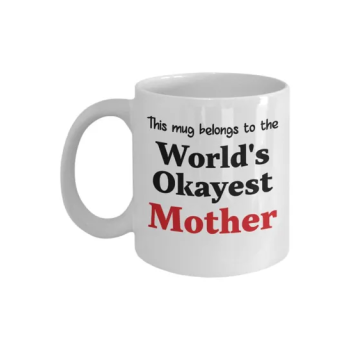 This Mug Belongs To The World's Okayest Mother Printed Coffee Mug White/Black/Red 8x9.5x8centimeter