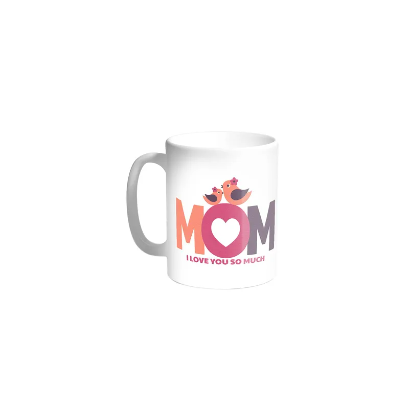 Decalac Mom I Love You So Much Printed Coffee Mug White 11ounce