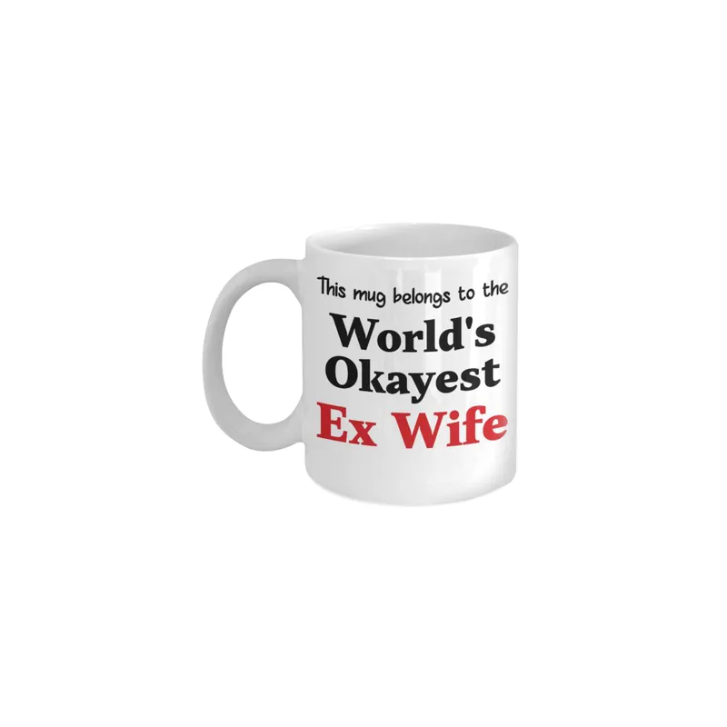 This Mug Belongs To The World's Okayest Ex Wife Printed Coffee Mug White/Black/Red 11 ounce