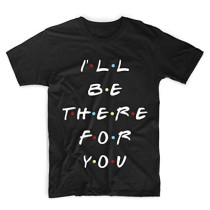 MCSID RAZZ -Friends TV Series - I'll Be There for You Unisex Design Round Size Half Sleeve T-Shirt - Premium T-Shirts for Friends Fans/T-Shirts for Women/Men